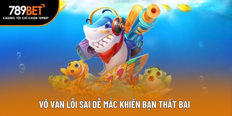 Vô vàn lỗi sai dễ mắc khiến bạn thất bại